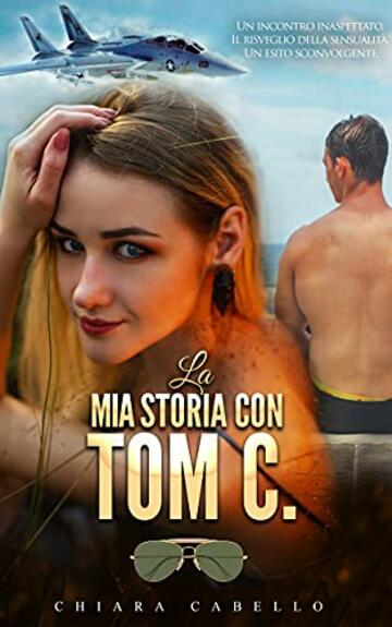 La mia storia con Tom C.: Un incontro inaspettato, il risveglio della sensualità, un esito sconvolgente.